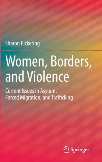 Women, Borders, and Violence : Current Issues in Asylum, Forced Migration, and Trafficking