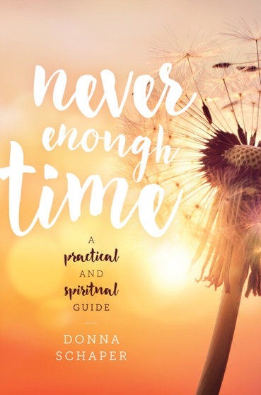 Never Enough Time : A Practical and Spiritual Guide