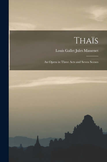 Thais : An Opera in Three Acts and Seven Scenes by Louis Gallet Jules Massenet - Paperback