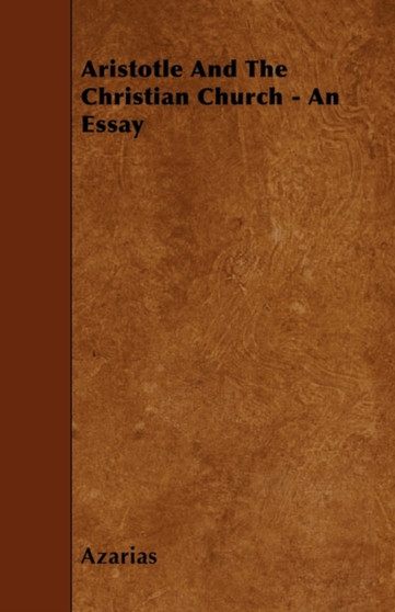 Aristotle And The Christian Church - An Essay