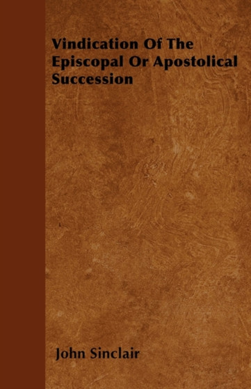 Vindication Of The Episcopal Or Apostolical Succession