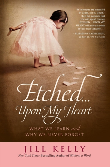Etched...Upon My Heart : What We Learn and Why We Never Forget
