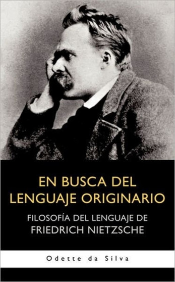 En Busca del Lenguaje Originario : Filosofia del Lenguaje de Friedrich Nietzsche