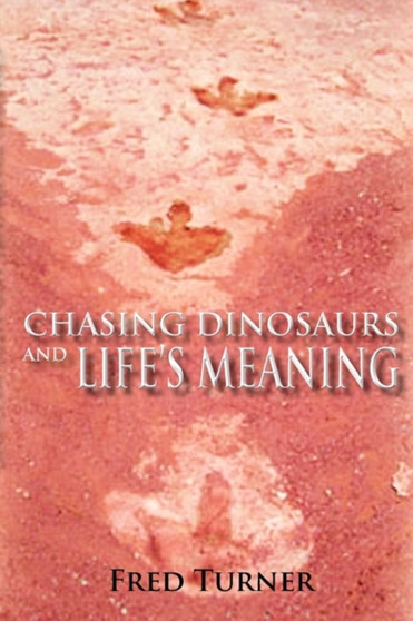 Chasing Dinosaurs and Life's Meaning