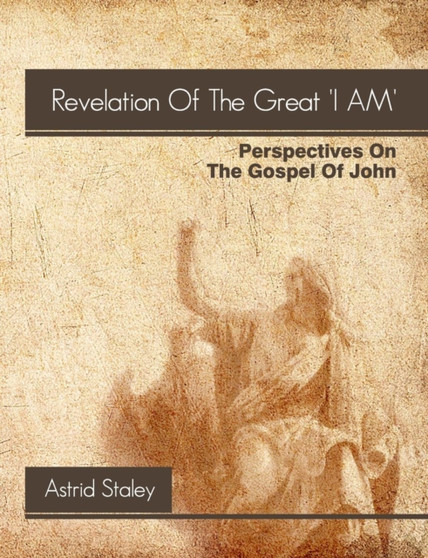 THE Gospel of John - the Revelation of the Great "I am"