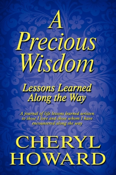 A Precious Wisdom : Lessons Learned Along the Way