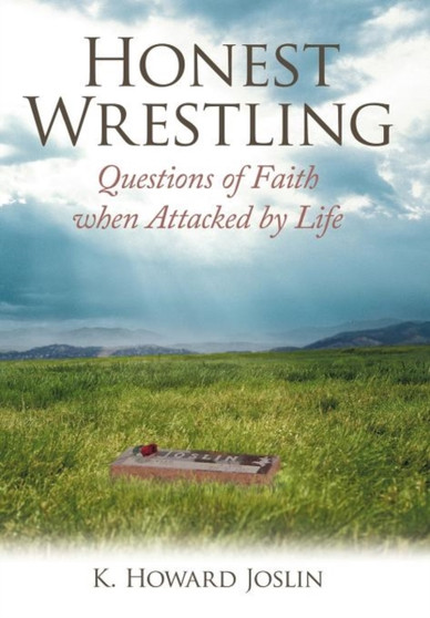 Honest Wrestling : Questions of Faith When Attacked by Life