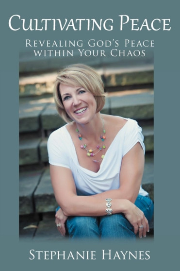Cultivating Peace : Revealing God's Peace Within Your Chaos