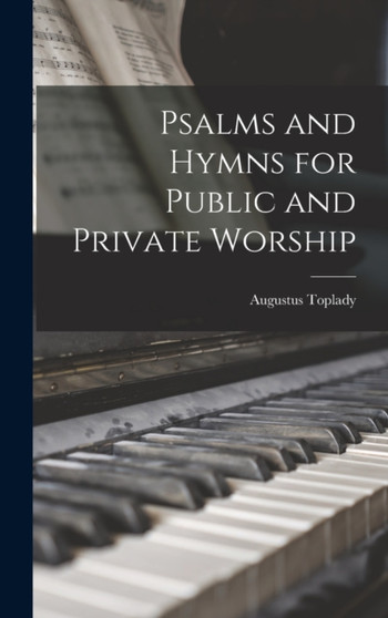 Psalms and Hymns for Public and Private Worship by Augustus Toplady - Hardback