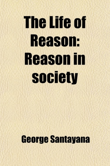 The Life of Reason (Volume 2); Reason in Society