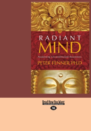 Radiant Mind : Awakening Unconditioned Awareness Radiant Mind : Awakening Unconditioned Awareness