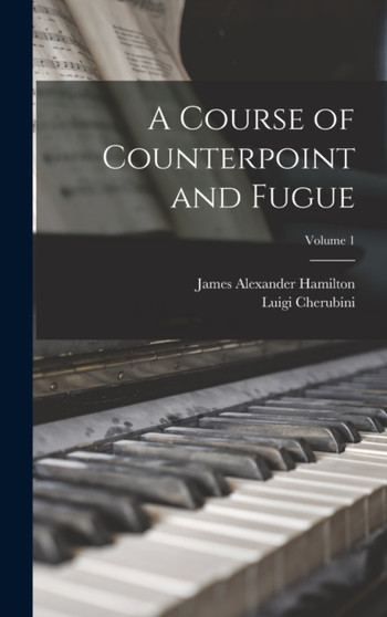 A Course of Counterpoint and Fugue; Volume 1 by Luigi Cherubini - Hardback