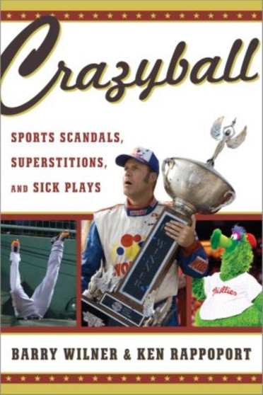 Crazyball : Sports Scandals, Superstitions, and Sick Plays by Barry Wilner - Paperback