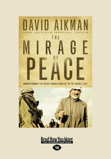 The Mirage of Peace : Understanding the Never-Ending Conflict in the Middle East
