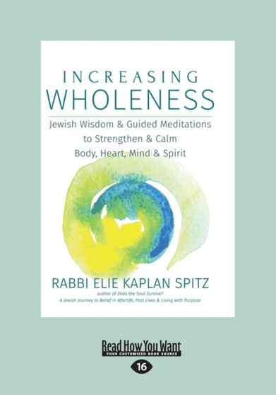 Increasing Wholeness : Jewish Wisdom & Guided Meditations to Strengthen & Calm Body, Heart, Mind & Spirit