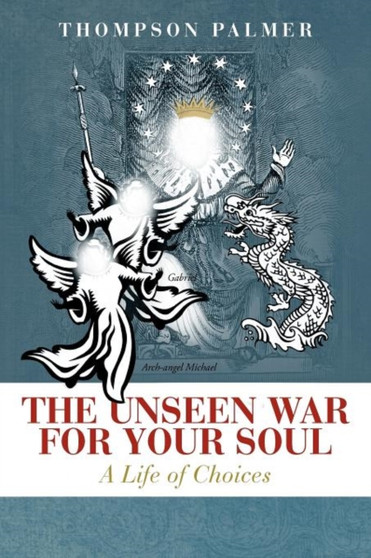 The Unseen War for Your Soul : A Life of Choices
