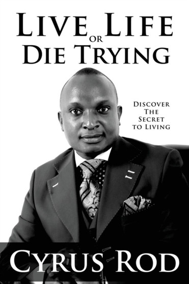 Live Life Or Die Trying : Discover the Secret to Living