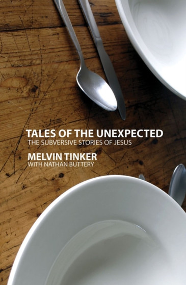 Tales of the Unexpected : The Subversive Stories of Jesus