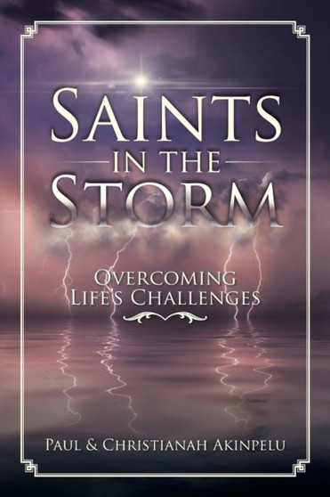 Saints in the Storm : Overcoming Life's Challenges