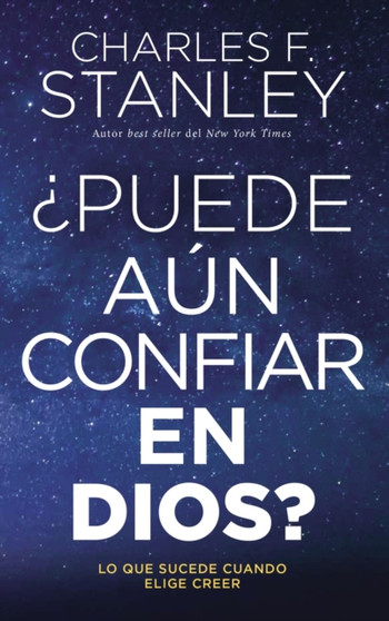 ??Puede aun confiar en Dios? : Lo que sucede cuando elige creer