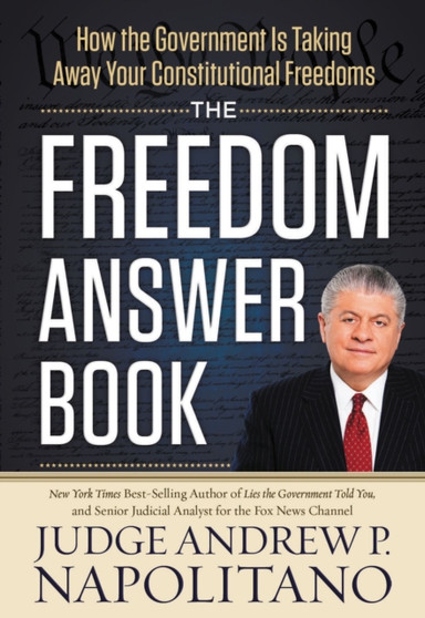 The Freedom Answer Book : How the Government Is Taking Away Your Constitutional Freedoms