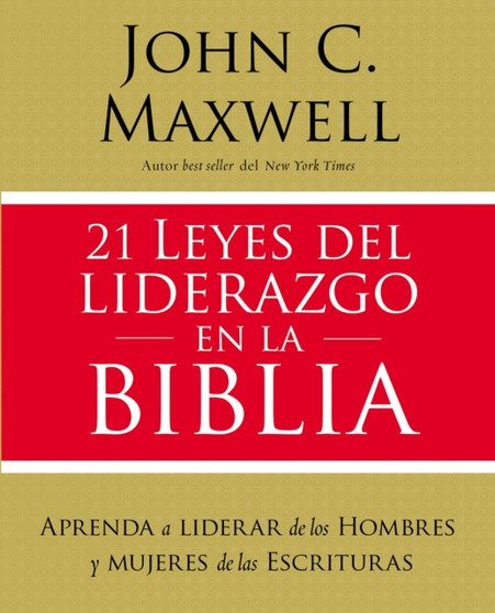 21 leyes del liderazgo en la Biblia : Aprenda a liderar de los hombres y mujeres de las Escrituras