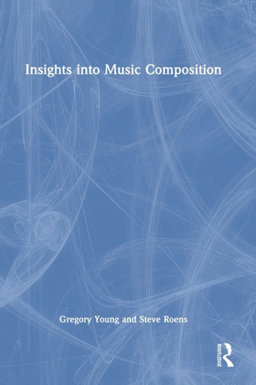 Insights into Music Composition by Gregory Young - Hardback