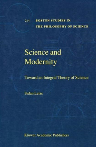Science and Modernity : Toward an Integral Theory of Science : 214