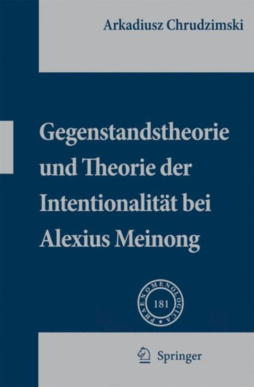 Gegenstandstheorie und Theorie der Intentionalitat bei Alexius Meinong : 181