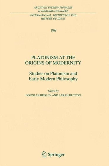 Platonism at the Origins of Modernity : Studies on Platonism and Early Modern Philosophy : 196