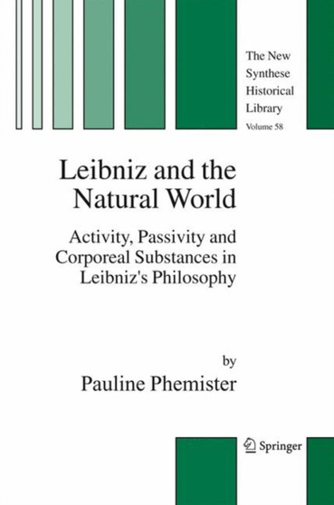 Leibniz and the Natural World : Activity, Passivity and Corporeal Substances in Leibniz's Philosophy : 58