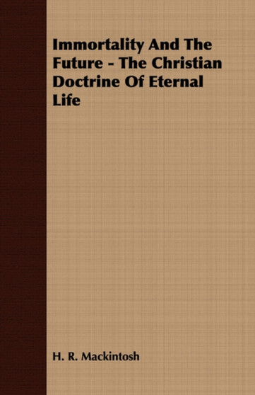 Immortality And The Future - The Christian Doctrine Of Eternal Life
