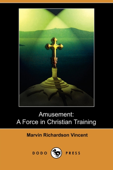 Amusement : A Force in Christian Training (Dodo Press) Amusement : A Force in Christian Training (Dodo Press)