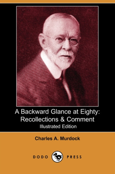 A Backward Glance at Eighty : Recollections & Comment (Illustrated Edition) (Dodo Press)