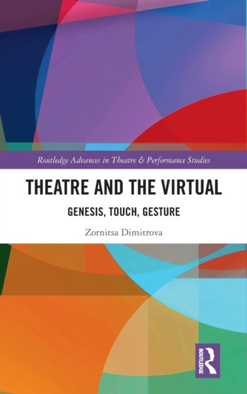 Theatre and the Virtual : Genesis, Touch, Gesture by Zornitsa Dimitrova - Hardback