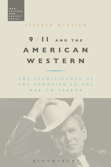 9/11 and the American Western : The Significance of the Frontier in the War on Terror