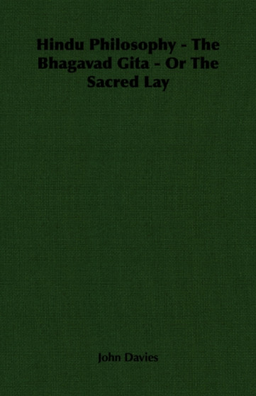 Hindu Philosophy - The Bhagavad Gita - Or The Sacred Lay
