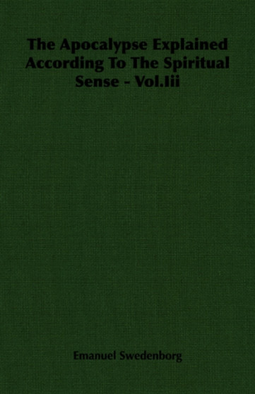 The Apocalypse Explained According To The Spiritual Sense - Vol.Iii