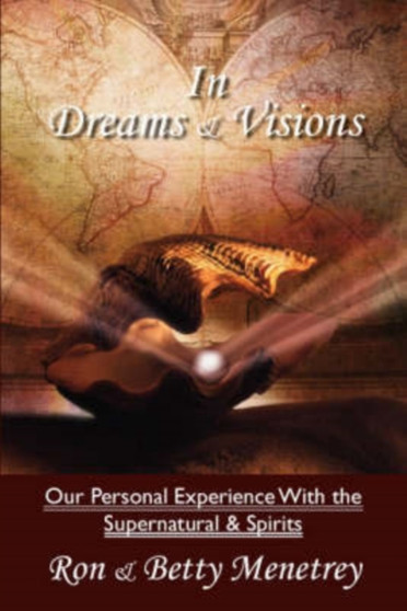 In Dreams and Visions : Our Personal Experience with the Supernatural and Spirits
