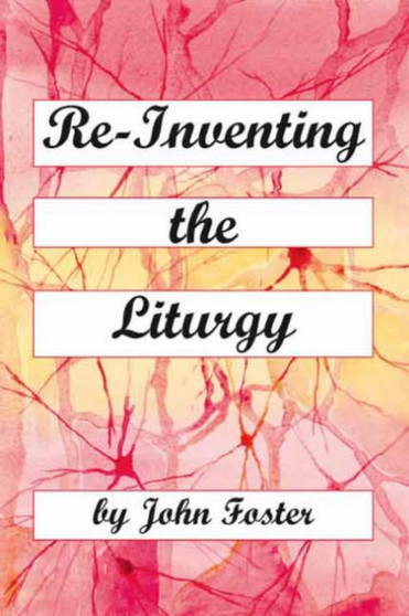 Re-Inventing the Liturgy
