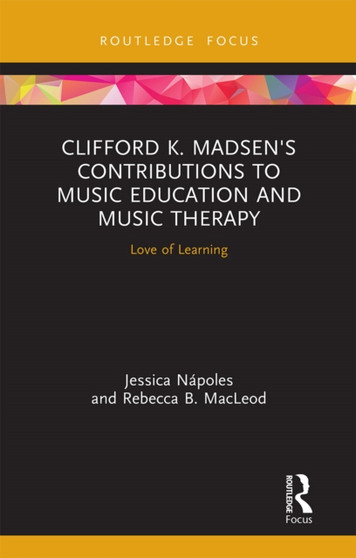 Clifford K. Madsen's Contributions to Music Education and Music Therapy : Love of Learning by Jessica Napoles - Paperback