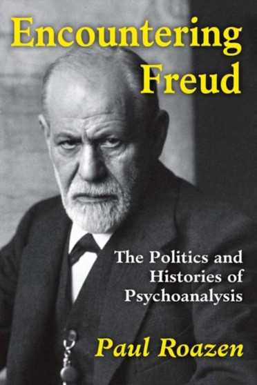 Encountering Freud : The Politics and Histories of Psychoanalysis