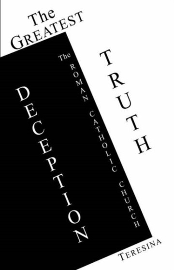The Greatest Truth - Deception the Roman Catholic Church