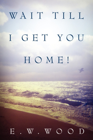 Wait Till I Get You Home!