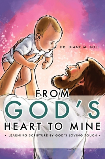 From God's Heart to Mine : Learning Scripture by God's Loving Touch