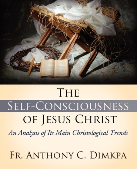 The Self-Consciousness of Jesus Christ The Self-Consciousness of Jesus Christ