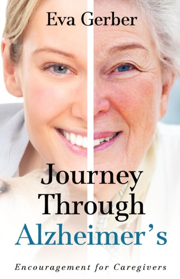 Journey Through Alzheimer's : Encouragement for Caregivers