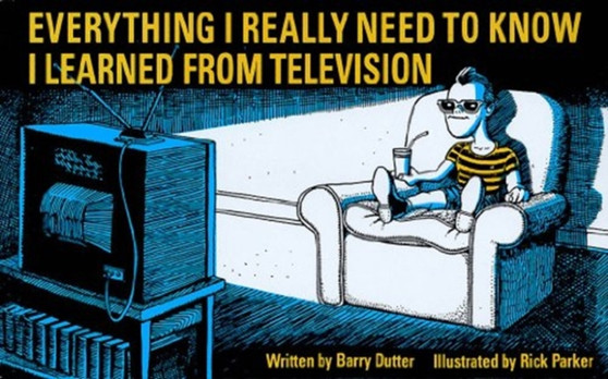 Everything I Really Need to Know I Learned from TV by Barry Dutter - Paperback