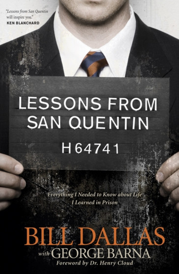 Lessons from San Quentin : Everything I Needed to Know About Life I Learned in Prison