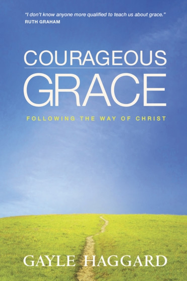 Courageous Grace : Following the Way of Christ Courageous Grace : Following the Way of Christ